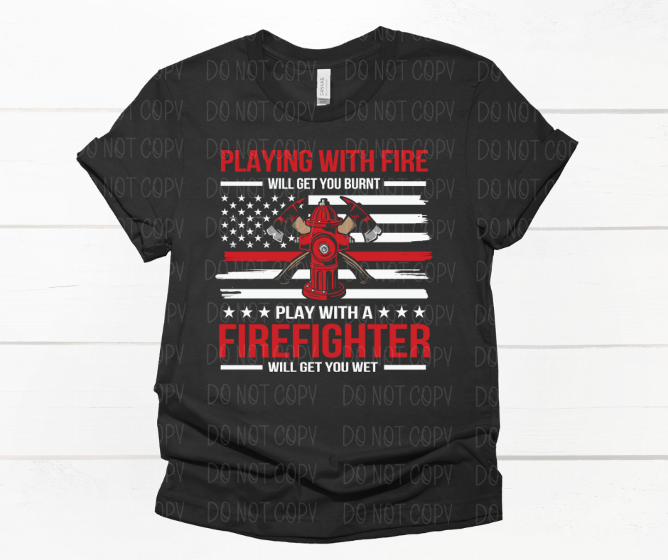 Playing with fire will get your burnt Play with a firefighter will get you wet *DREAM TRANSFER* DTF