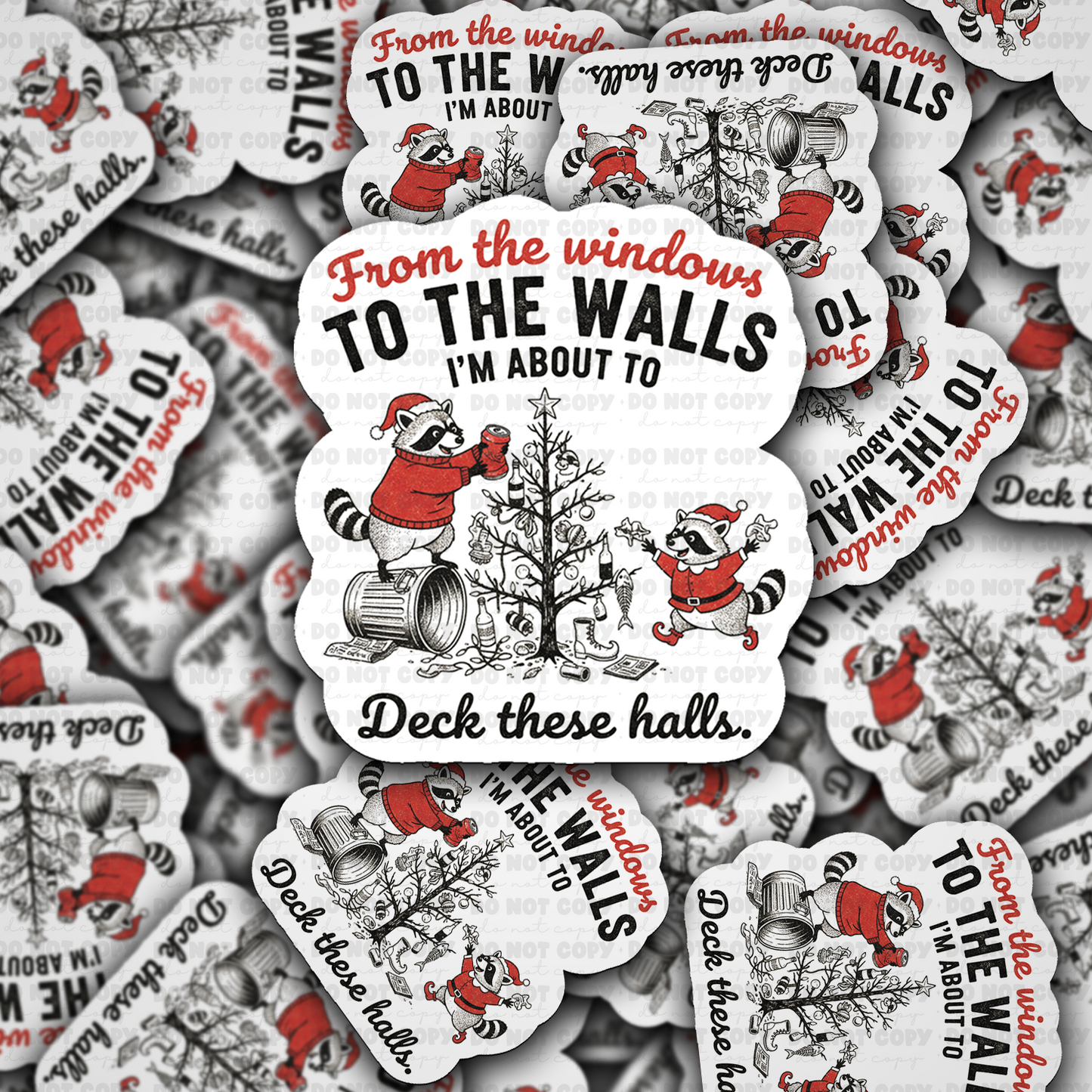 DC 2221 - From the windows to the walls I'm about to deck these halls Die Cut Sticker
