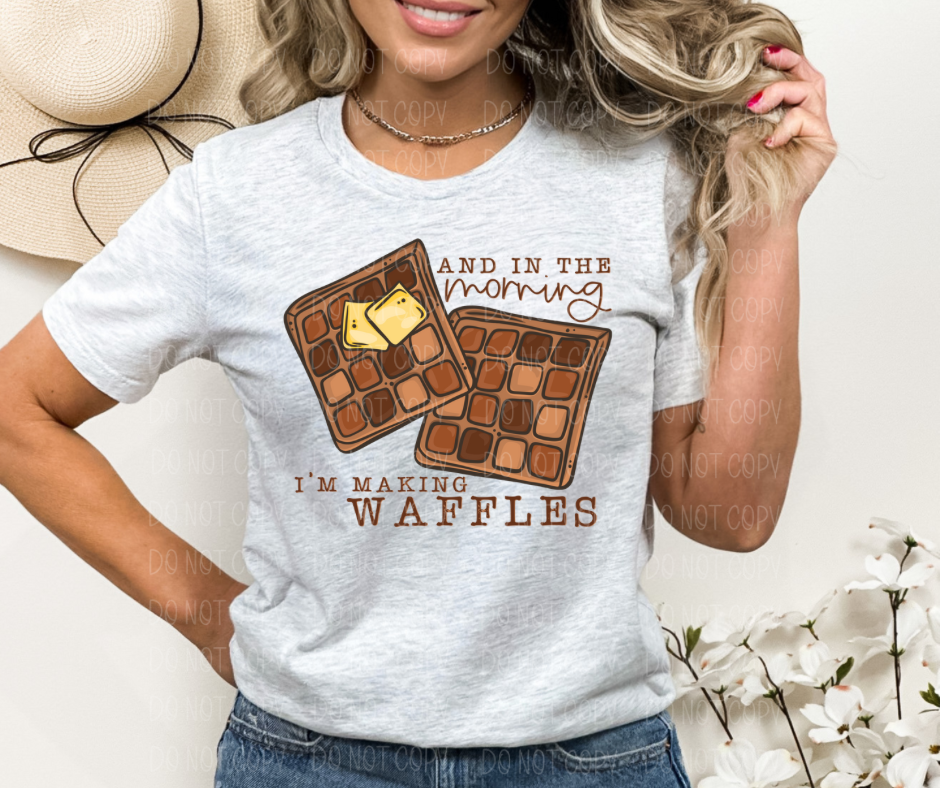 In the morning im making waffles *DREAM TRANSFER* DTF