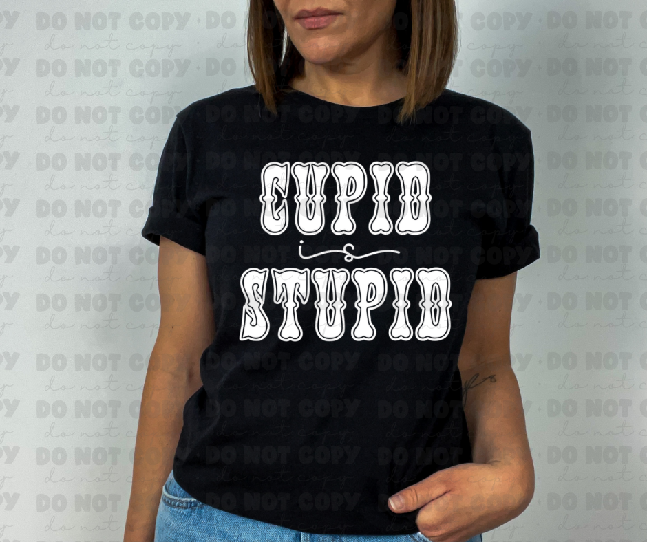 3135 Cupid is Stupid White *DREAM TRANSFER* DTF