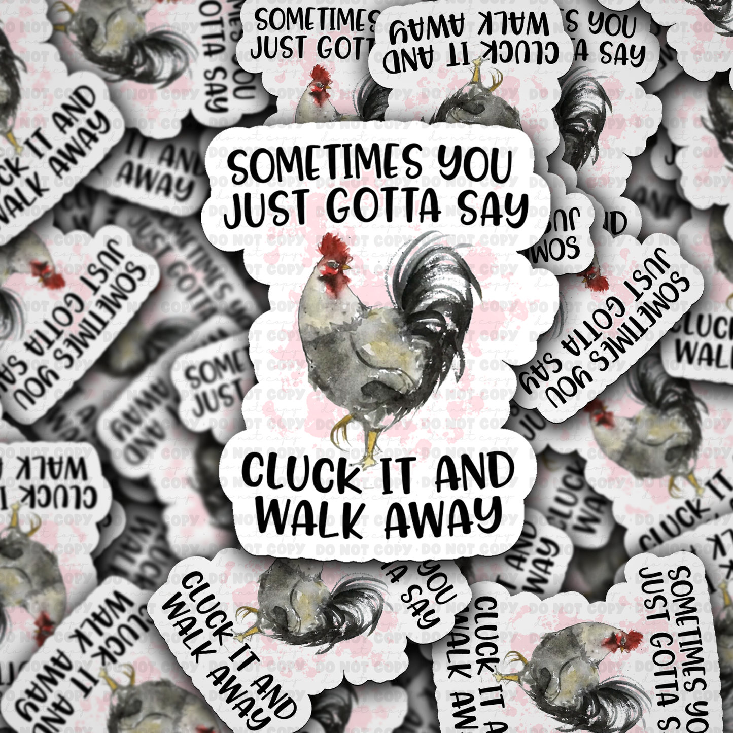 DS - 2525 Sometimes you just gotta say cluck it and walk away Die Cut Sticker