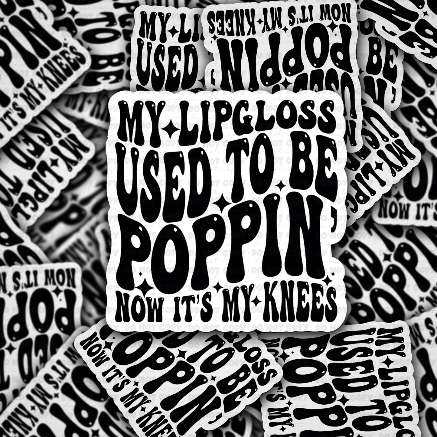 DC 2059 - My lipgloss used to be poppin now it's my knees Die Cut Sticker