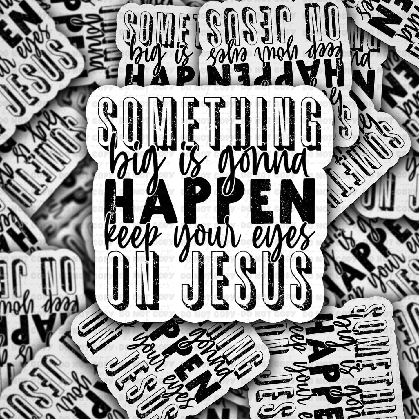 DS -2390 - Something big is gonna happen keep your eyes on Jesus Die Cut Sticker