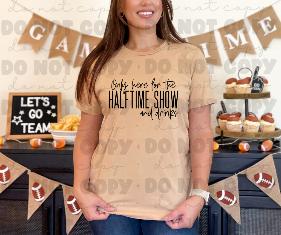 3403 Only Here for the Halftime Show *DREAM TRANSFER* DTF