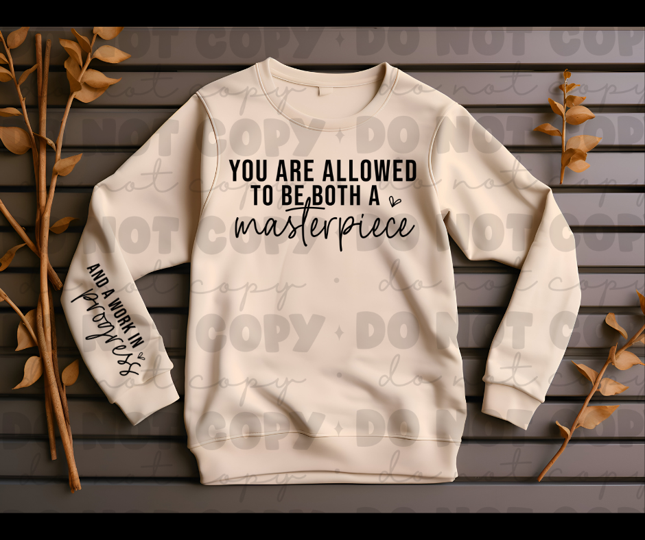 3695 You are aloud to be a masterpiece and a work in progress with sleeve *DREAM TRANSFER* DTF