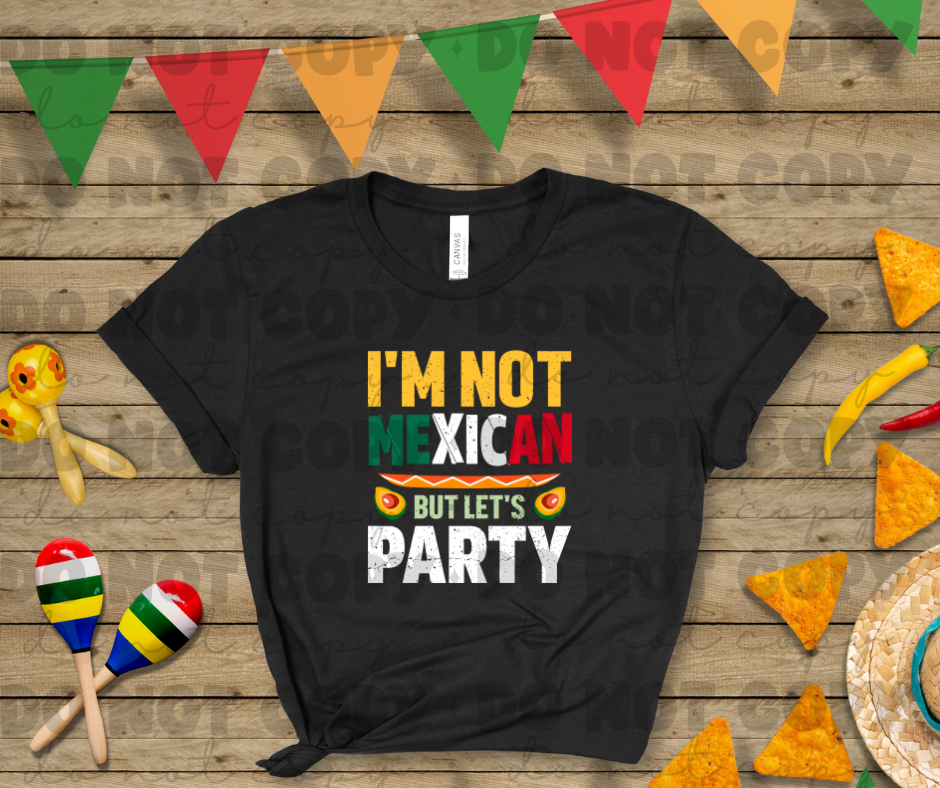 3743 I'm Not Mexican But Let's Party DREAM TRANSFER* DTF