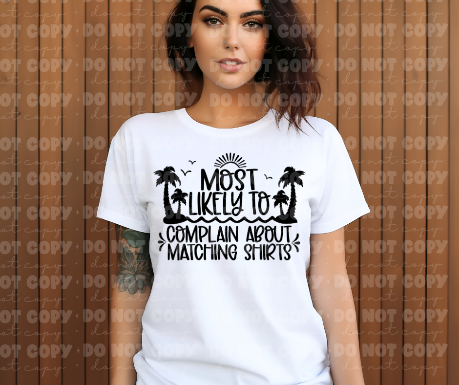 4049 Most Likely Complain Shirts *DREAM TRANSFER* DTF
