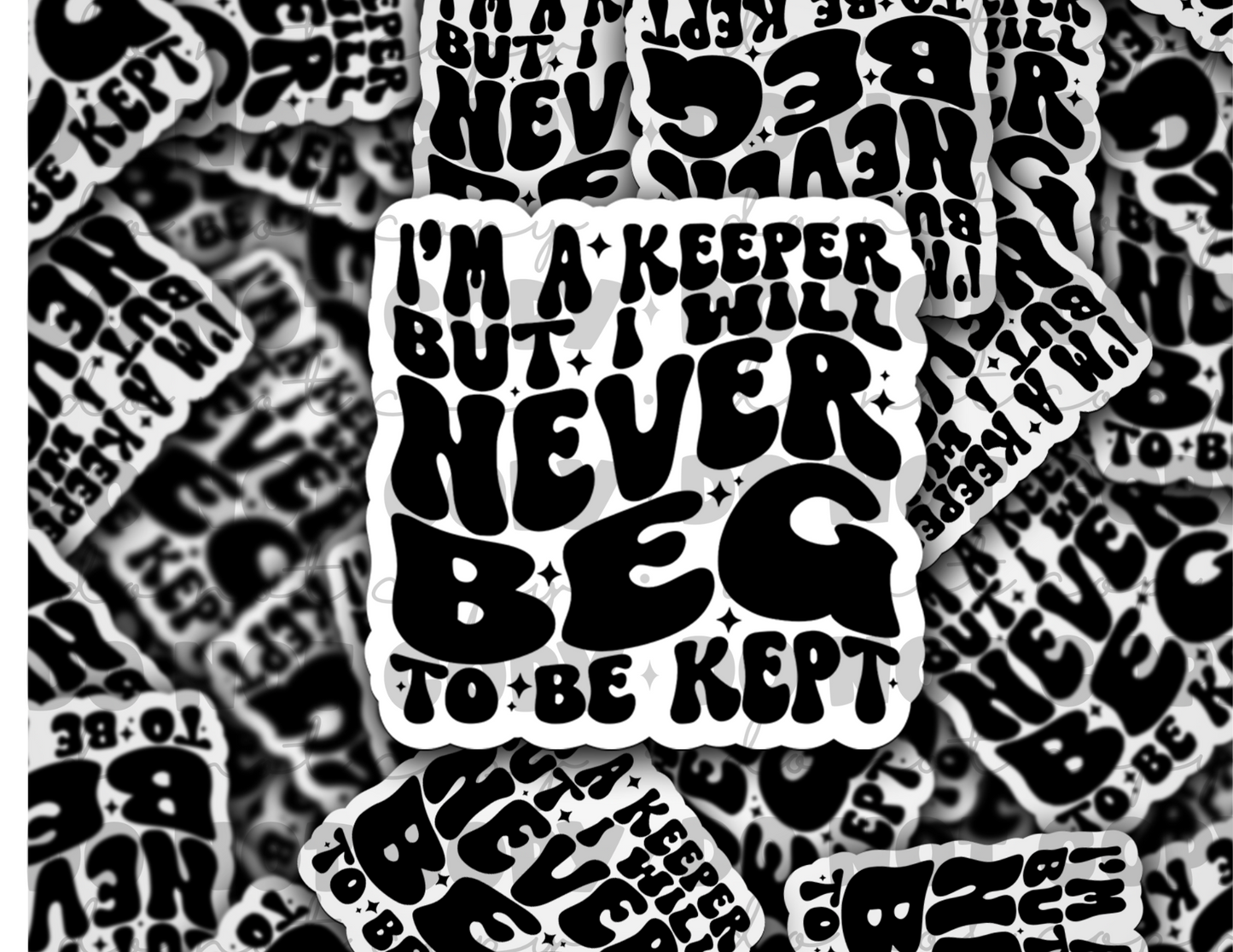 DC 1698 - I'm a keeper but i will never beg to be kept Die Cut Sticker