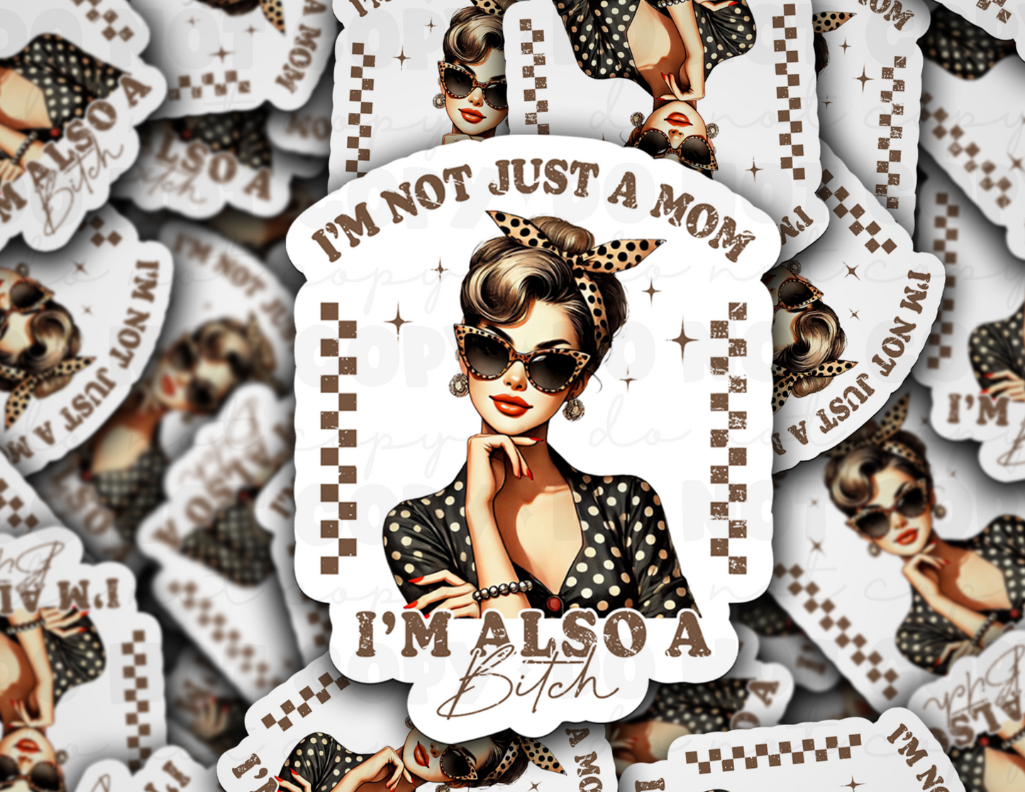 DC 1698 -I'm not just a mom i'm also a bitch Die Cut Sticker