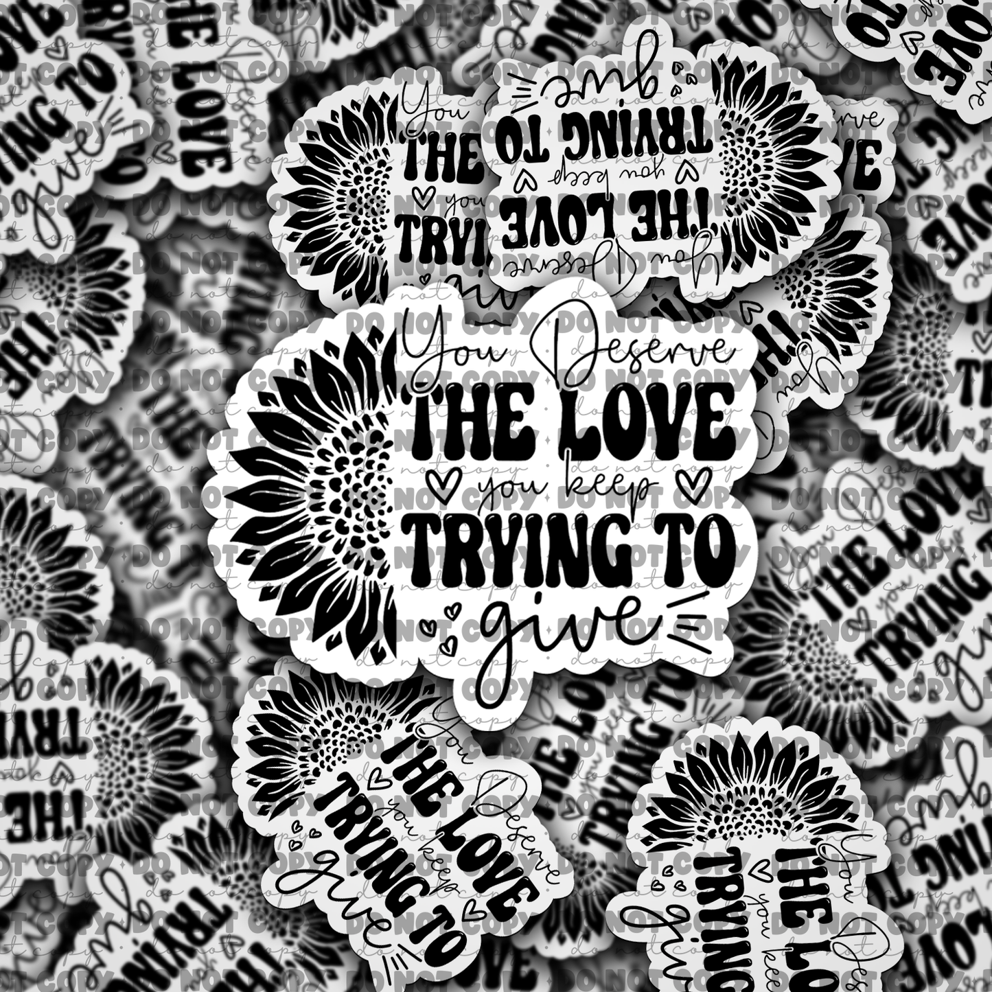 DC676 You Deserve the Love you keep trying to give Die cut sticker 3-5 Business Day TAT