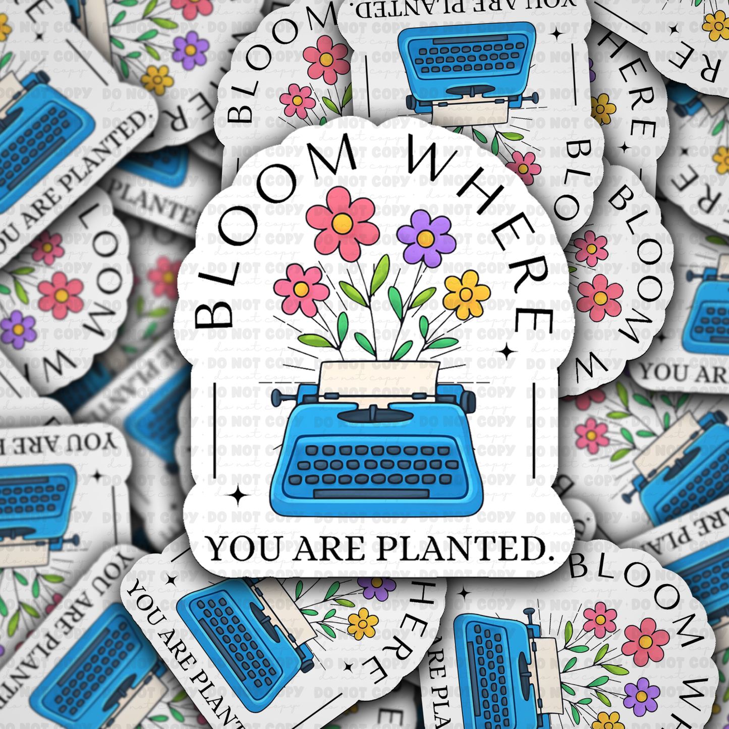 DS 3000 - Bloom Where You are Planted Die Cut sticker