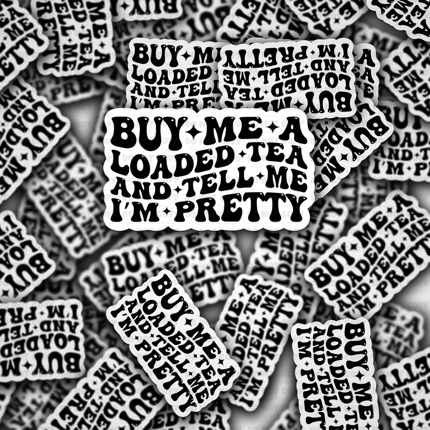 DC 1900 - Buy me a loaded tea and tell me I'm pretty Die Cut Sticker