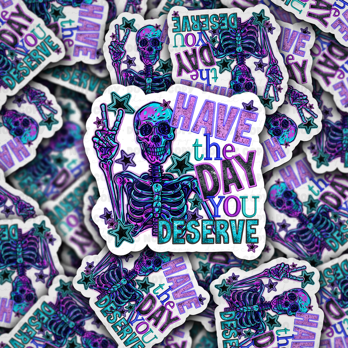DC 848 Have the day you deserve Die cut sticker 3-5 Business Day TAT