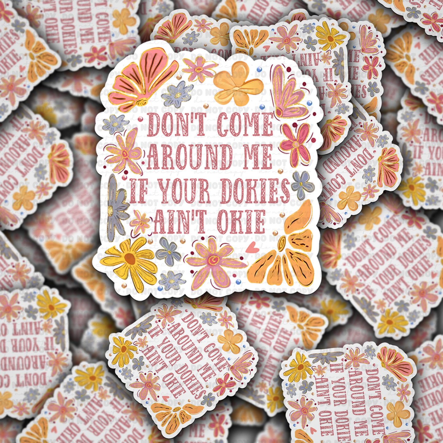 DC 1723 - Don't come around me if your dokies ain't okie Die Cut Sticker