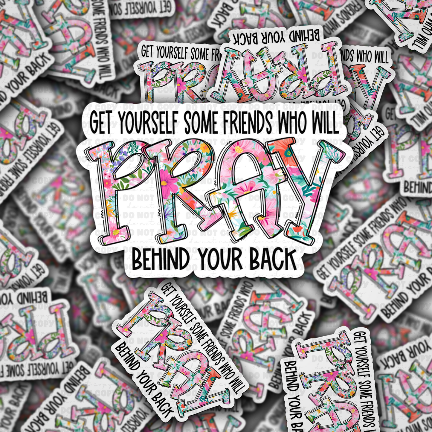 DC 1728 - Get yourself some friends who will pray behind your back Die Cut Sticker