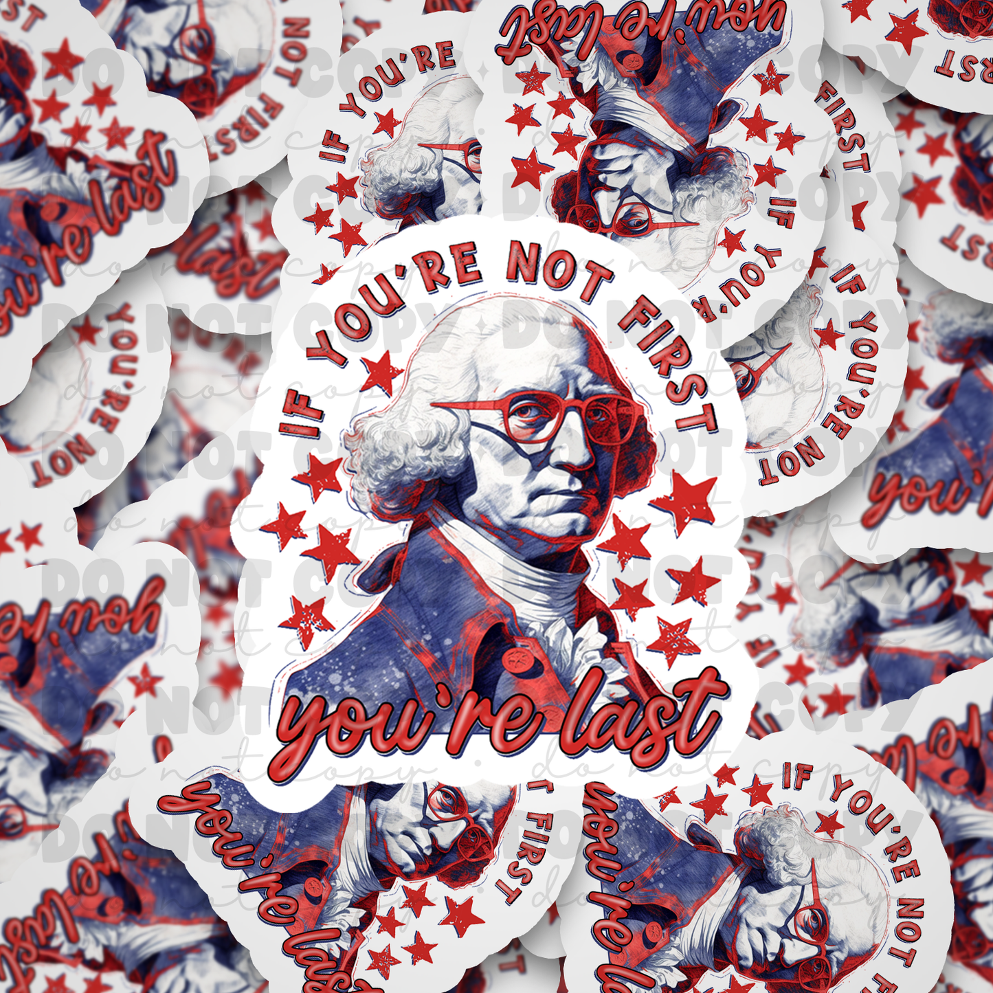If you're not first you're last Die cut sticker 3-5 Business Day TAT