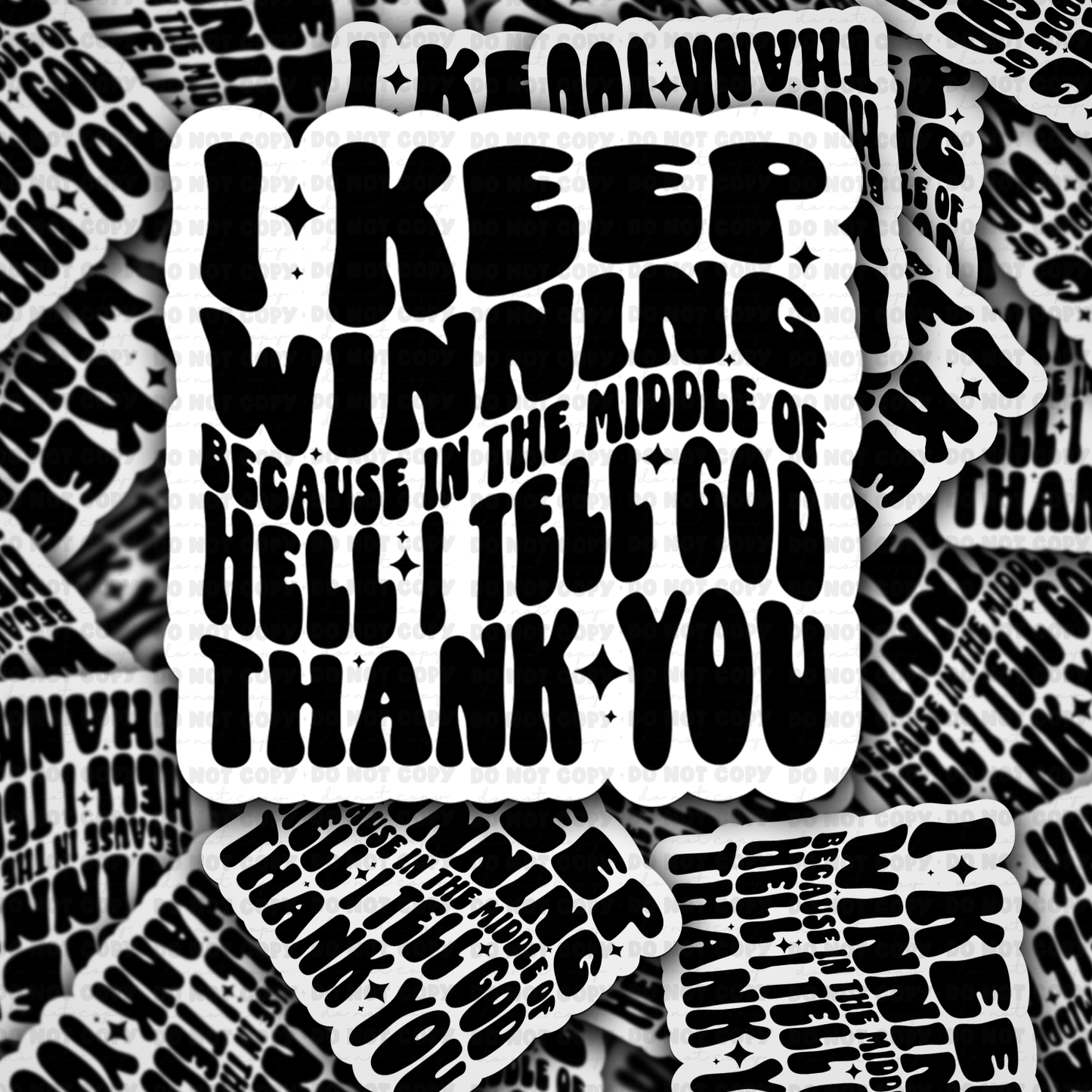 DC 1645 - I keep winning because in the middle of hell I tell God Thank you Die Cut Sticker