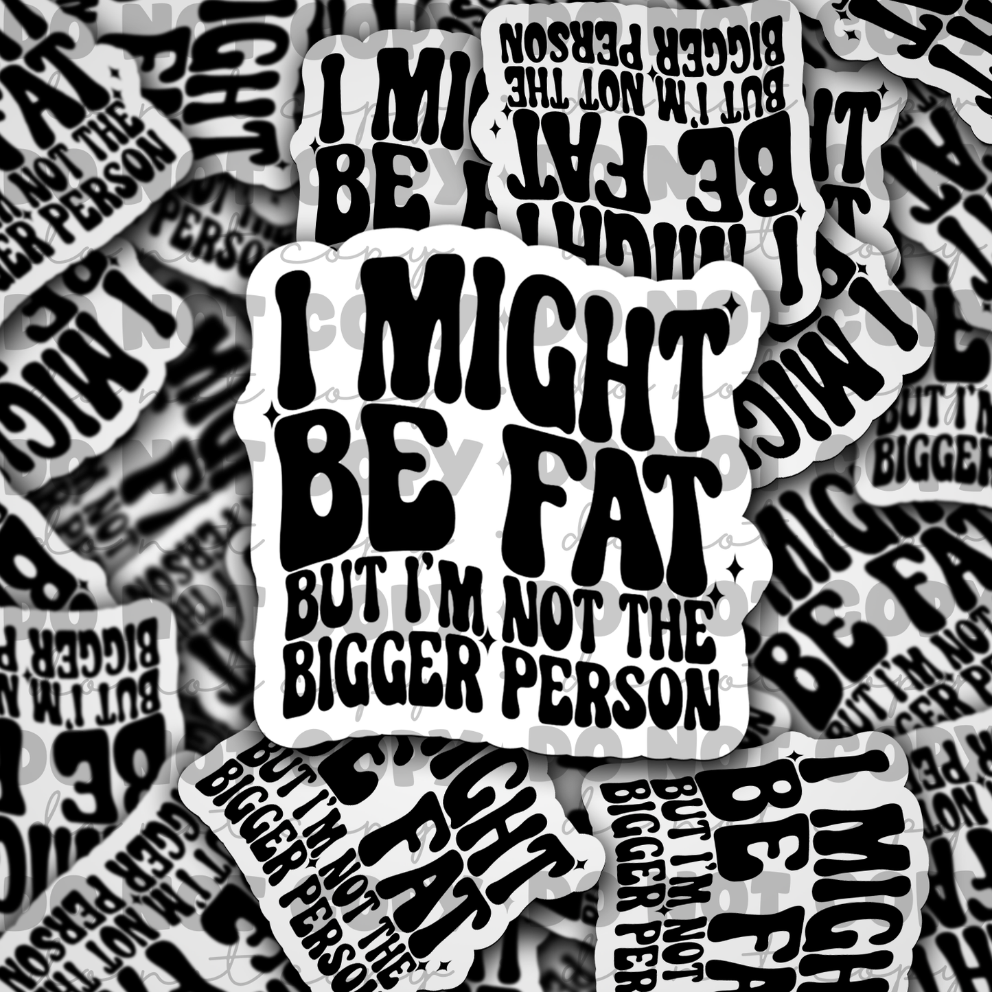 I might be fat but im not the bigger person Die cut sticker 3-5 Business Day TAT