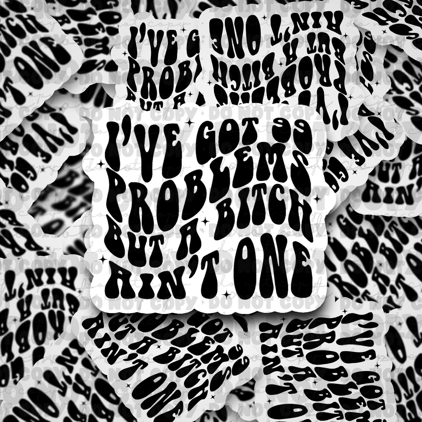 I've got 99 problems Die cut sticker 3-5 Business Day TA