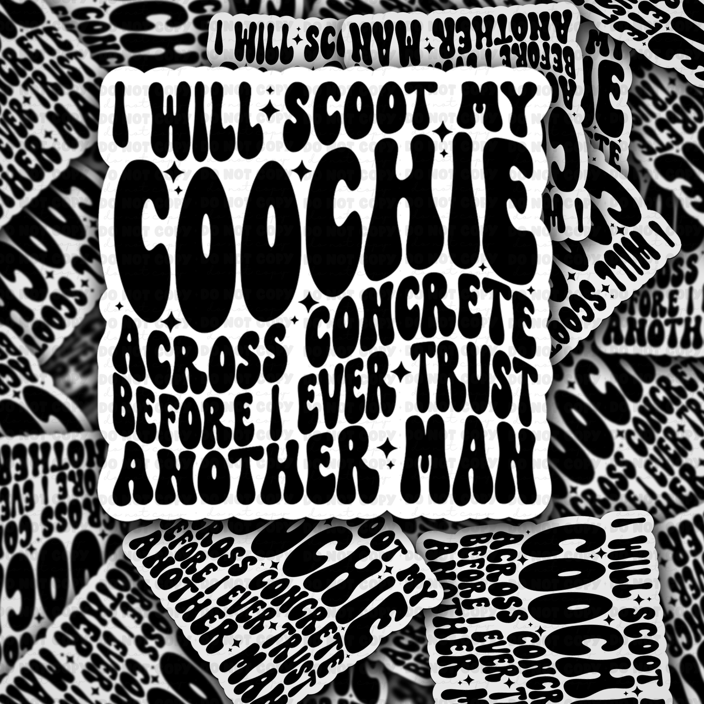 DC 1646 - I will scoot my coochie across concrete before I ever trust another man Die Cut Sticker