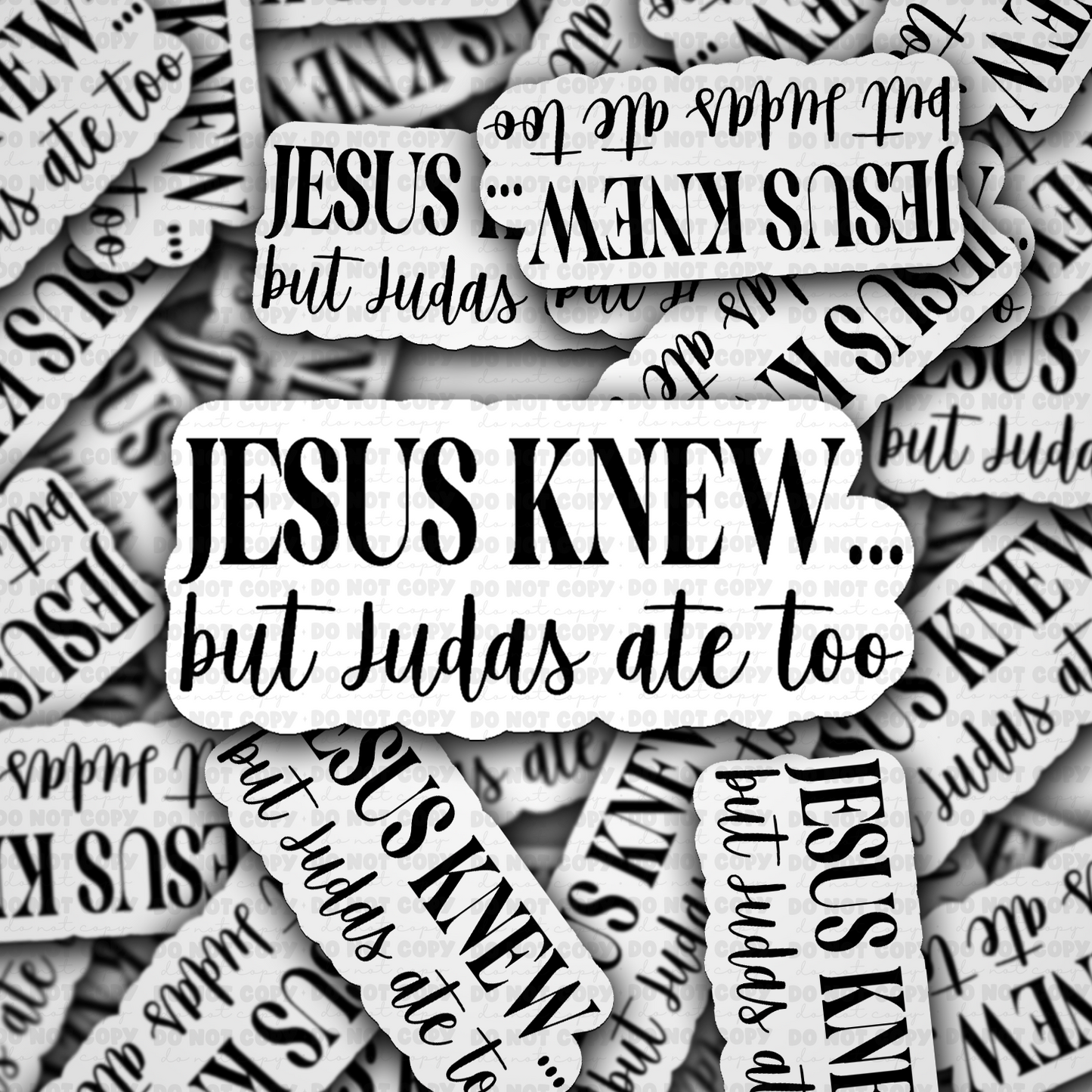 DS - 2529 Jesus knew but ... Judas ate too Die Cut Sticker