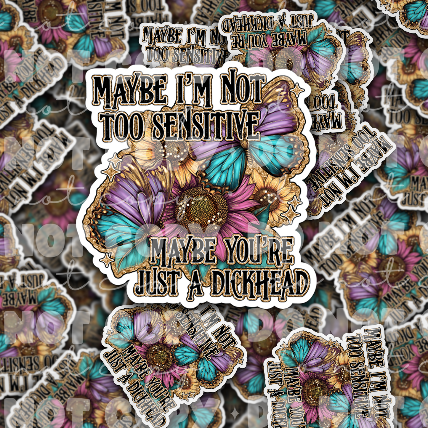 DC 1756 - Maybe I'm not too sensitive maybe you're just a dickhead Die Cut Sticker