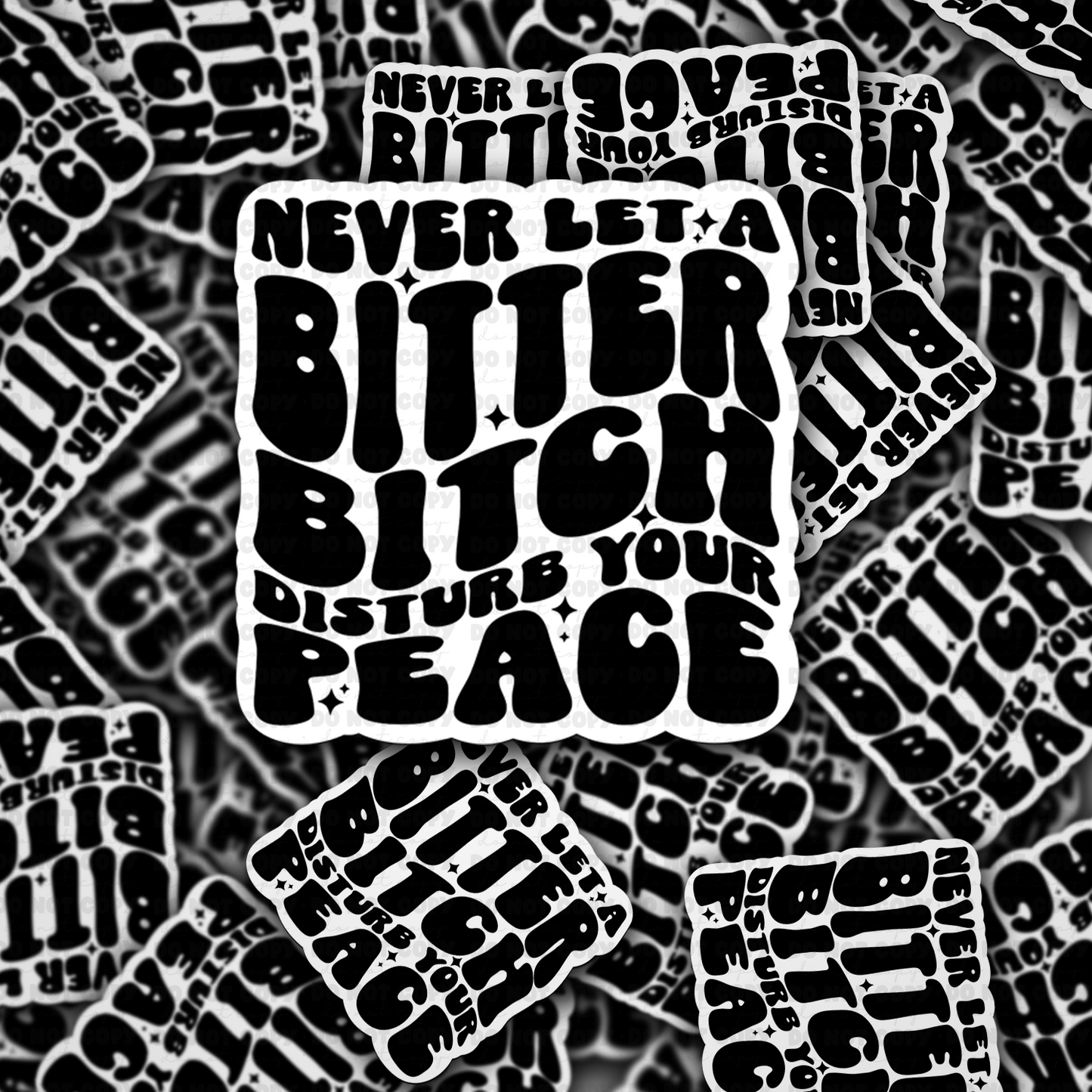 DC 1636 - Never let a bitter bitch disturb your peace Die Cut Sticker