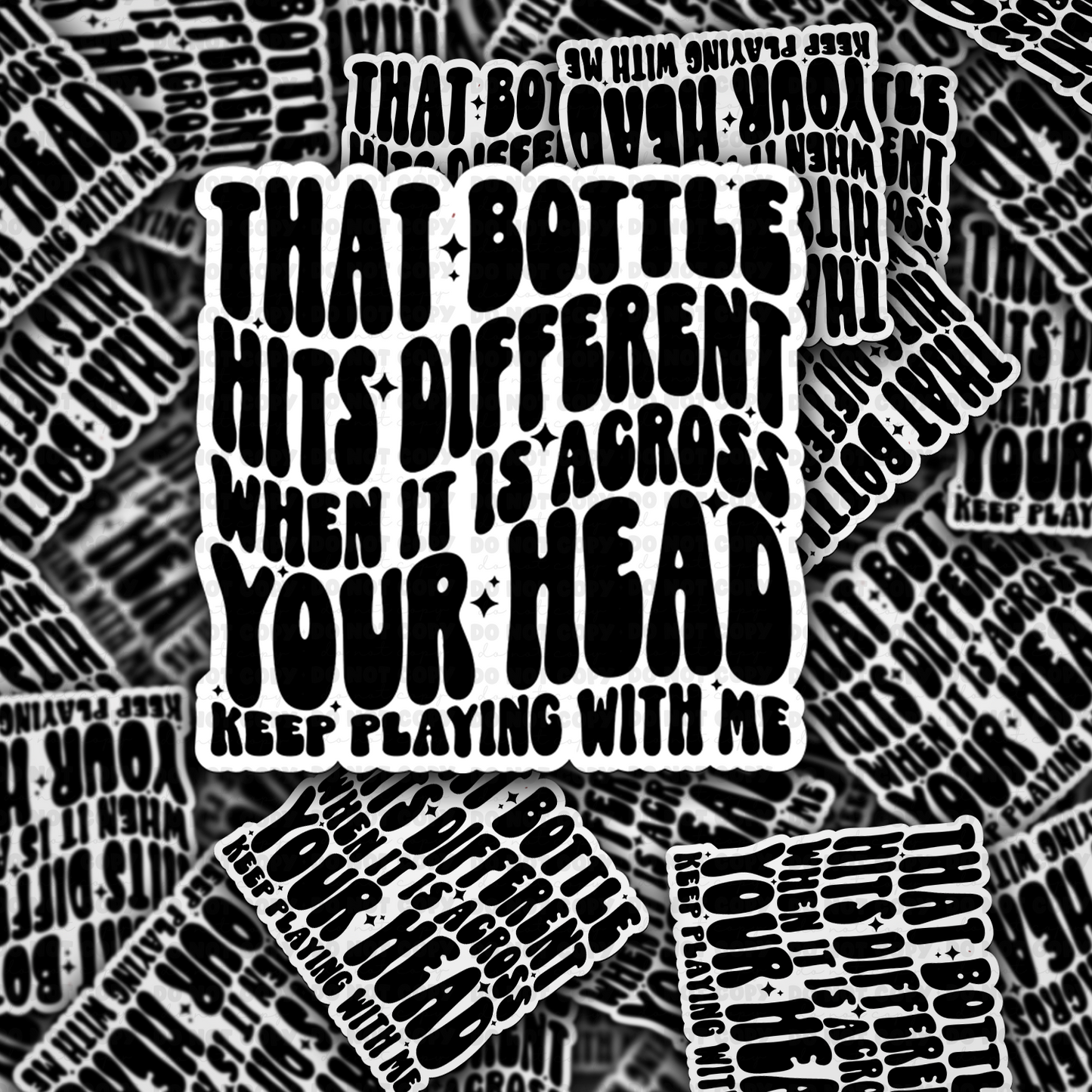 DC 1639 - That bottle hits different when it's across your head keep playing with me Die Cut Sticker