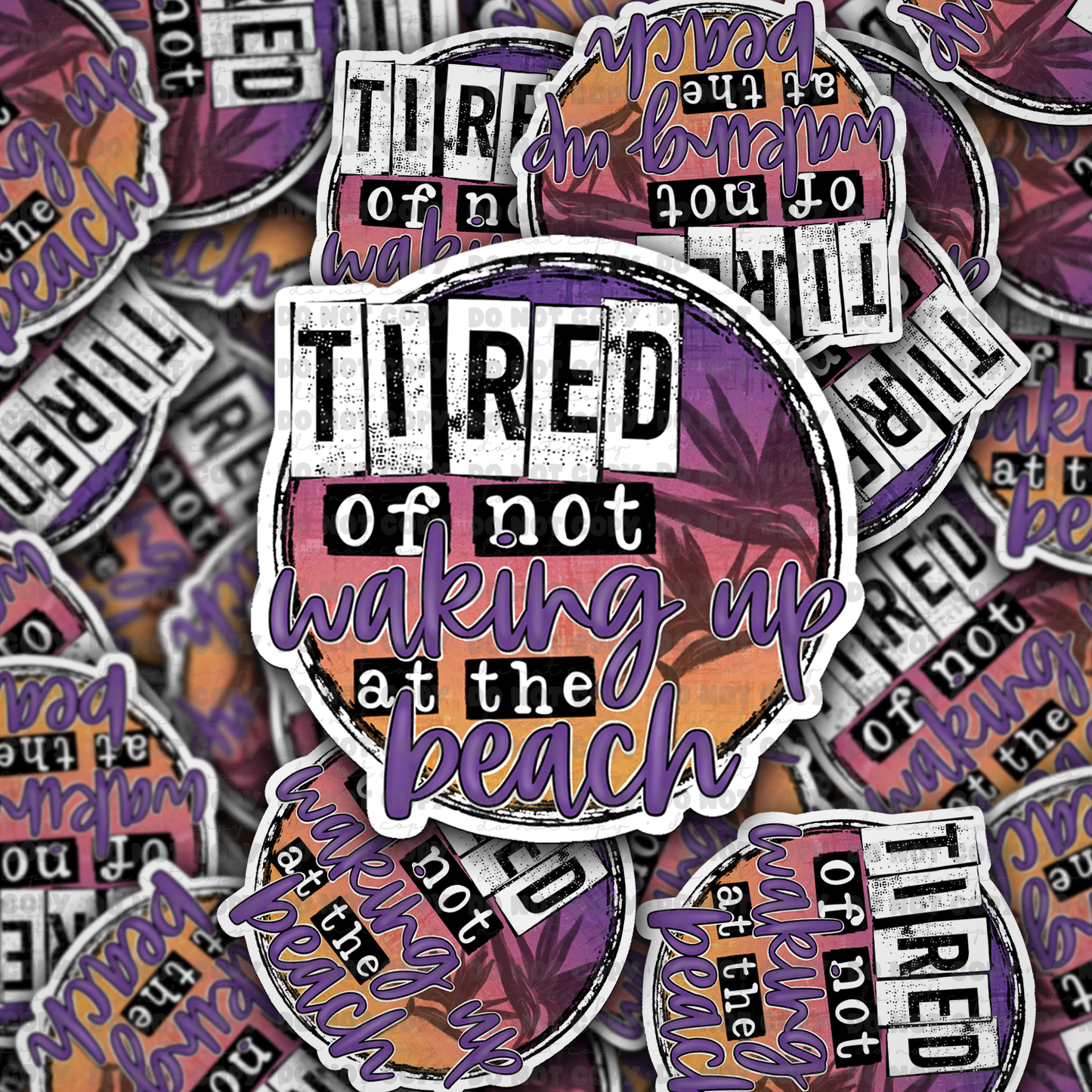 Tired of not waking up on a beach Die cut sticker 3-5 Business Day TAT