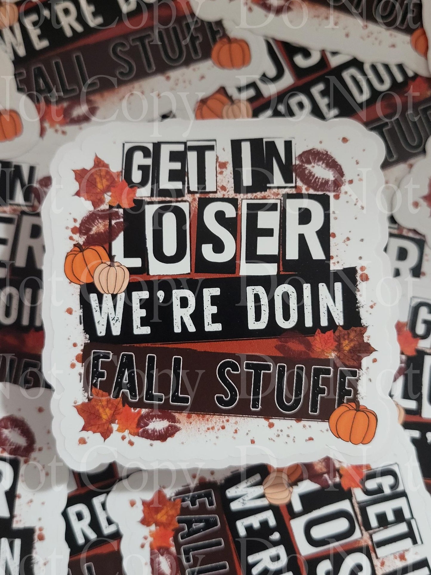 Get in loser we're doin Fall stuff Die cut sticker 3-5 Business Day TAT.