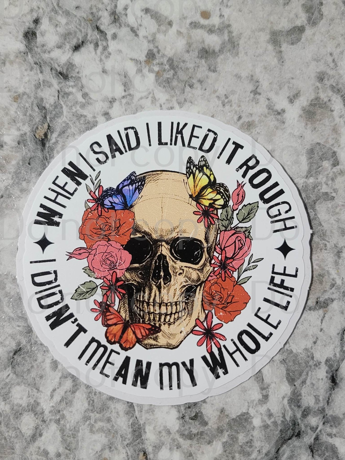 When I said I liked it rough I didn't mean my whole life Die cut sticker 3-5 Business Day TAT.