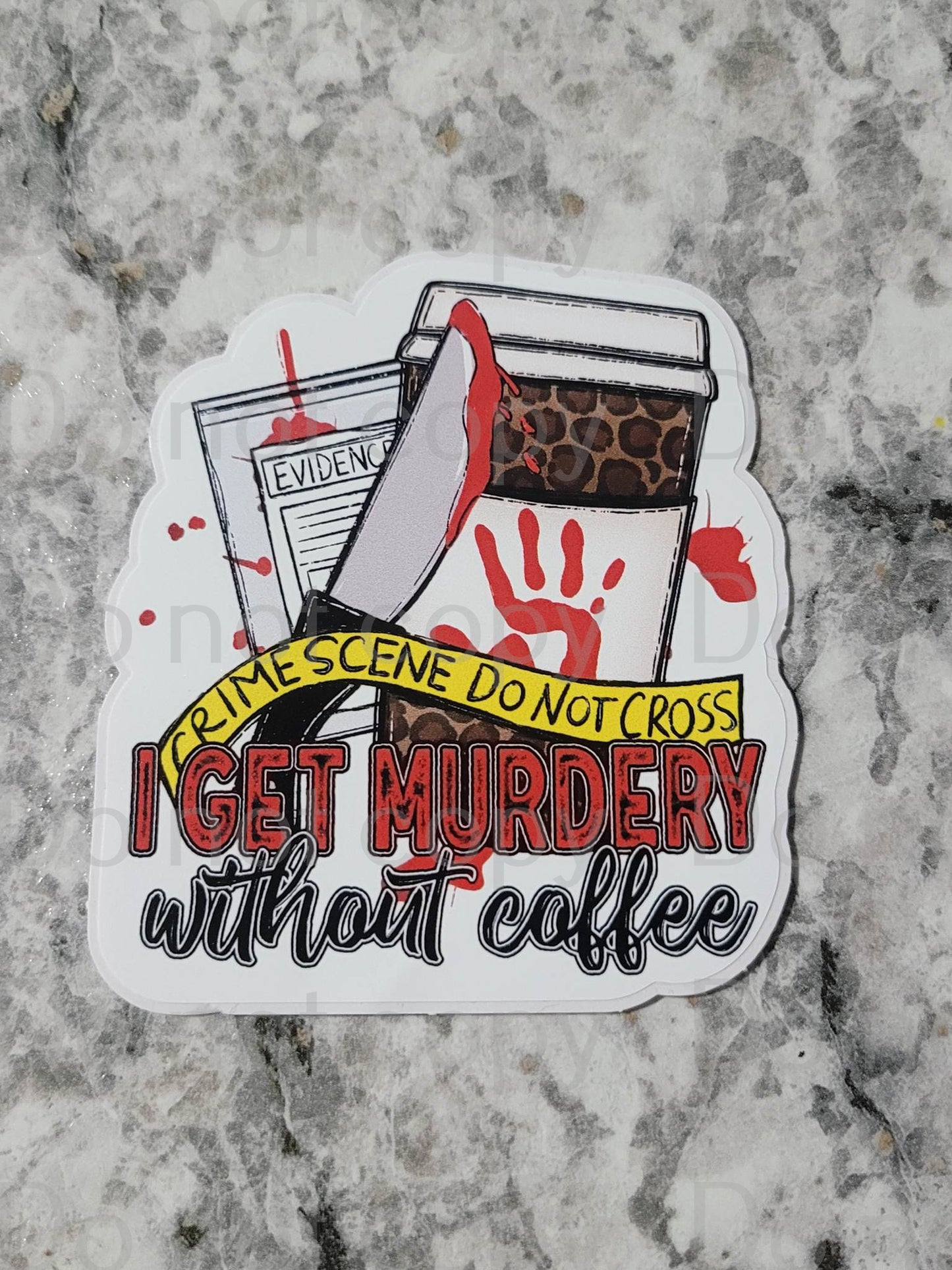 I get murdery without coffee crime scene do not cross Die cut sticker 3-5 Business Day TAT.