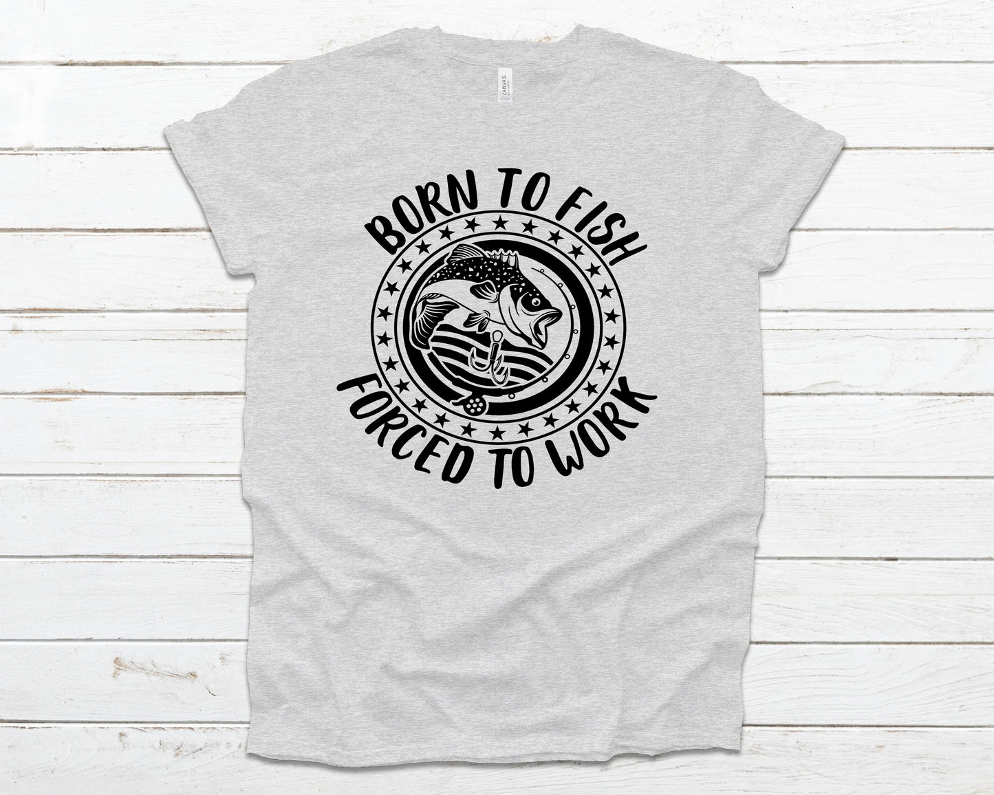 Born to fish forced to work *Choose color from drop down menu*