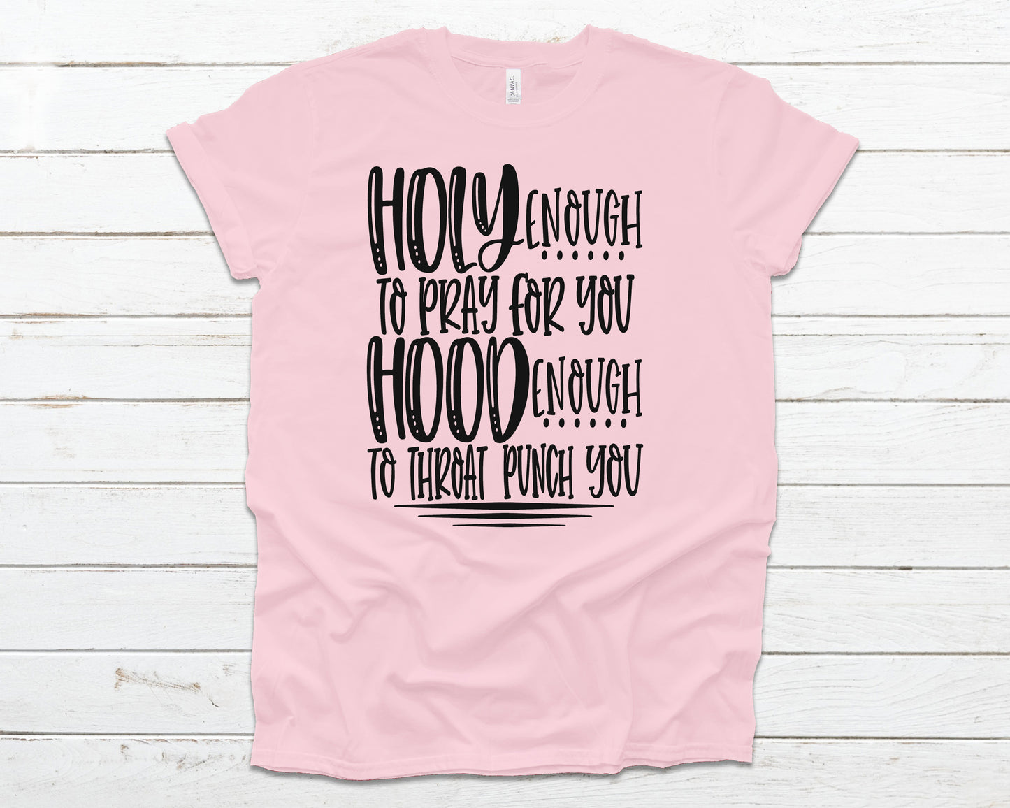 Holy enough to pray for you hood enough to throat punch you