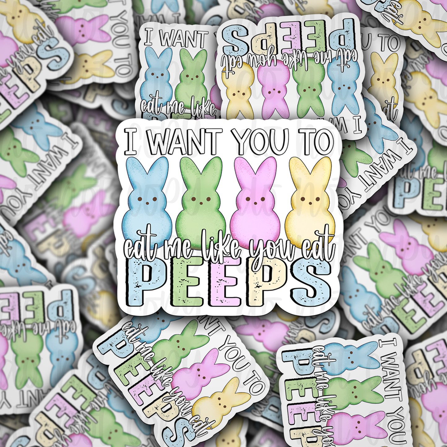 I want you to eat me like you eat peeps Die cut sticker 3-5 Business Day TAT