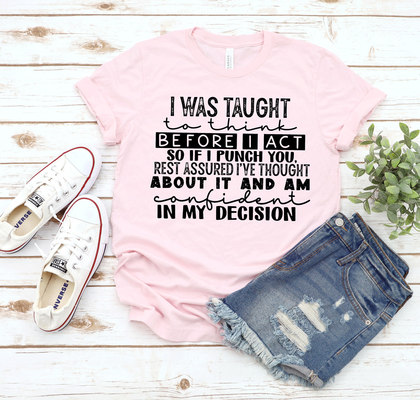 I was taught to think before I act