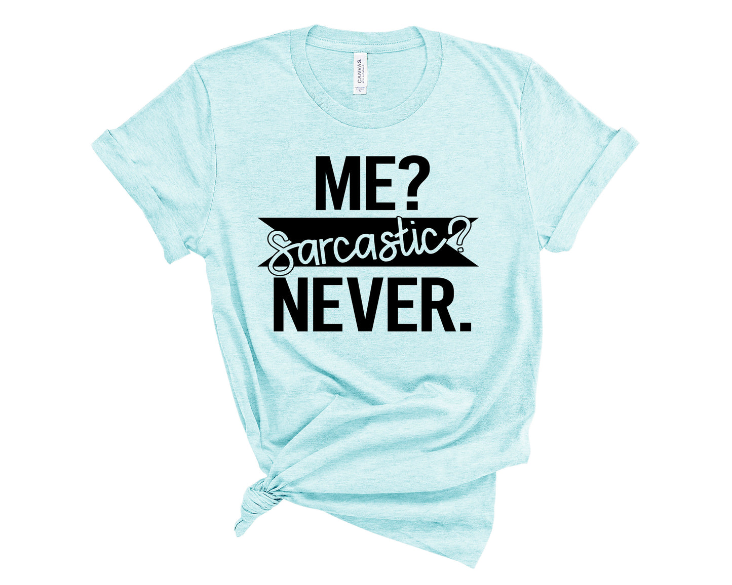 Me sarcastic never