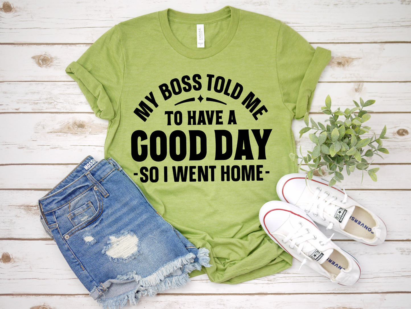 My boss told me to have a good day so I went home