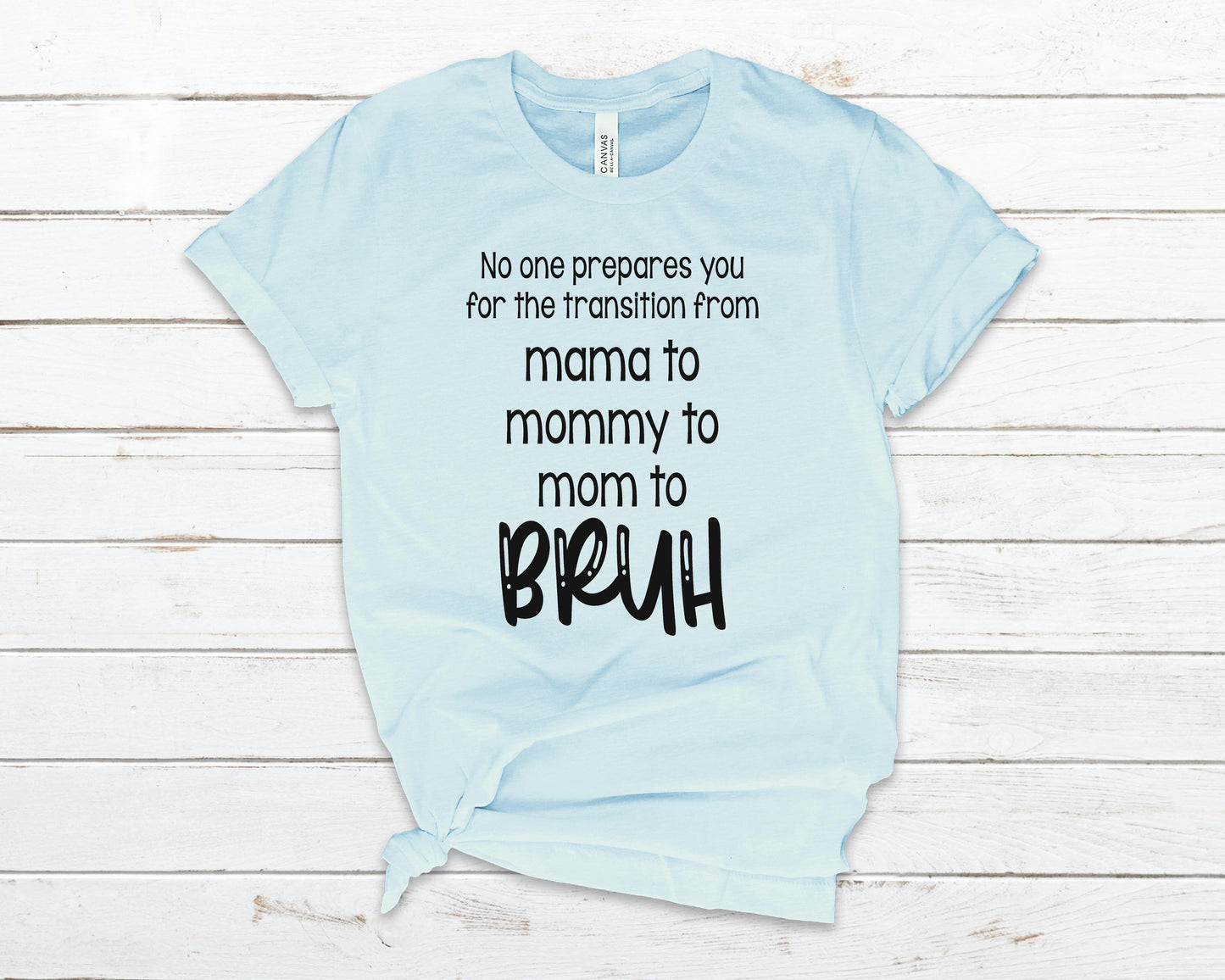 No one prepares you for the transition from mama to bruh