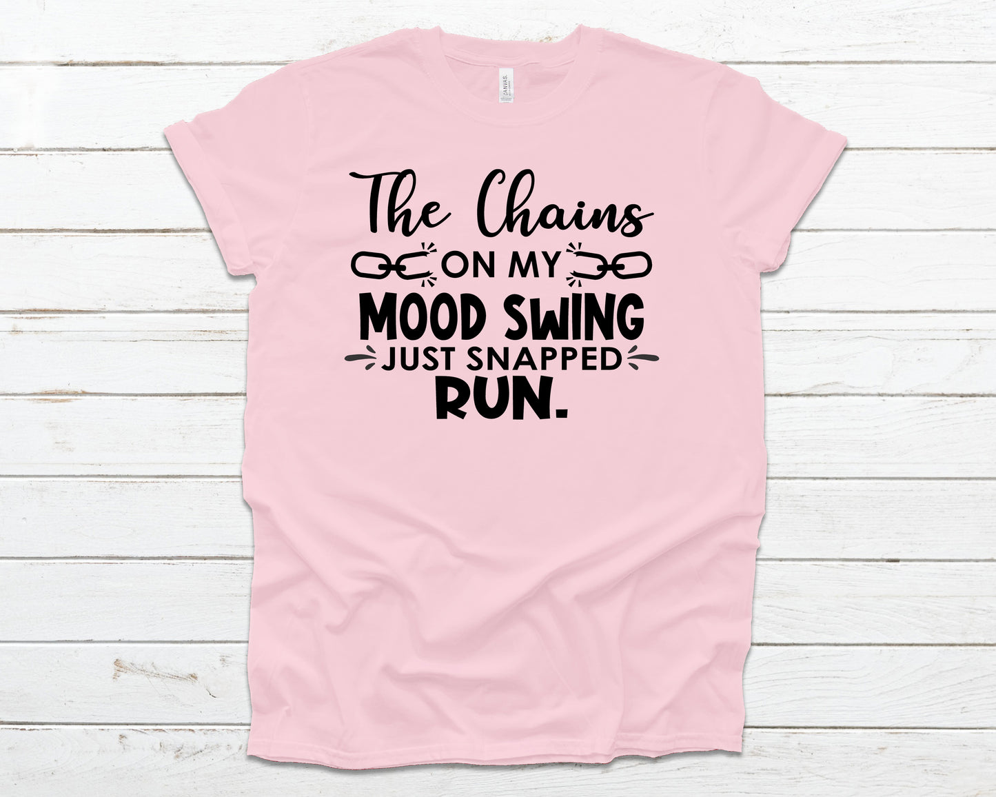 The chains on my mood swing just snapped run