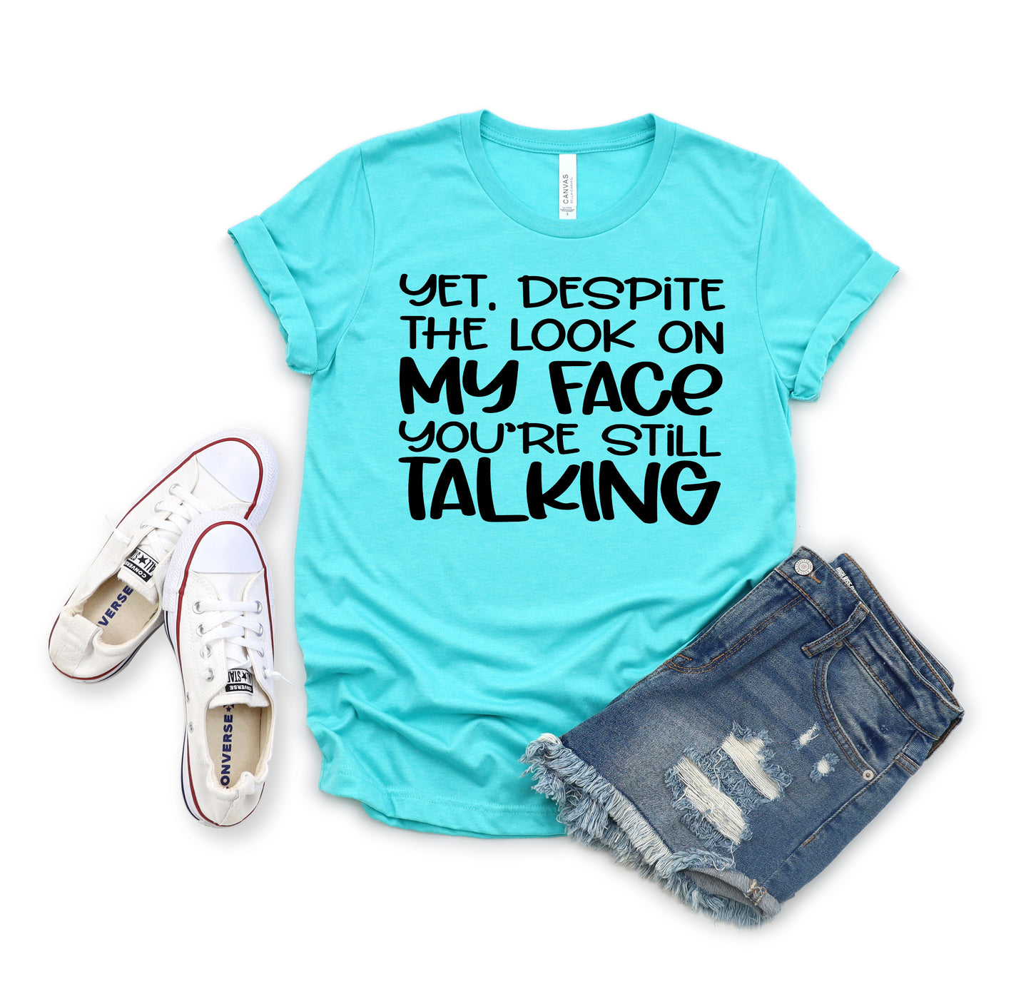 Yet despite the look on my face you're still talking