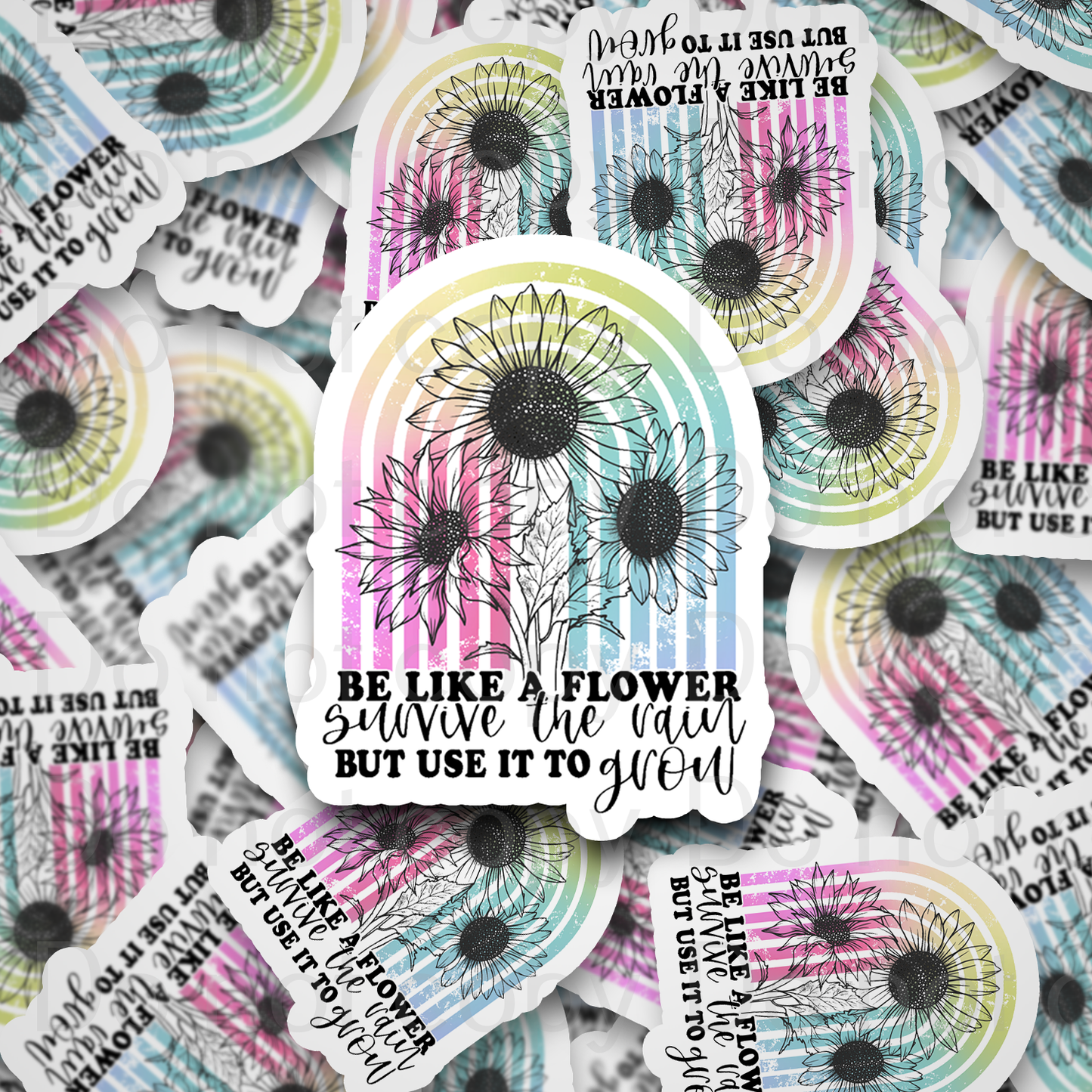 Be like a flower survive the rain but use it to grow Die cut sticker 3-5 Business Day TAT