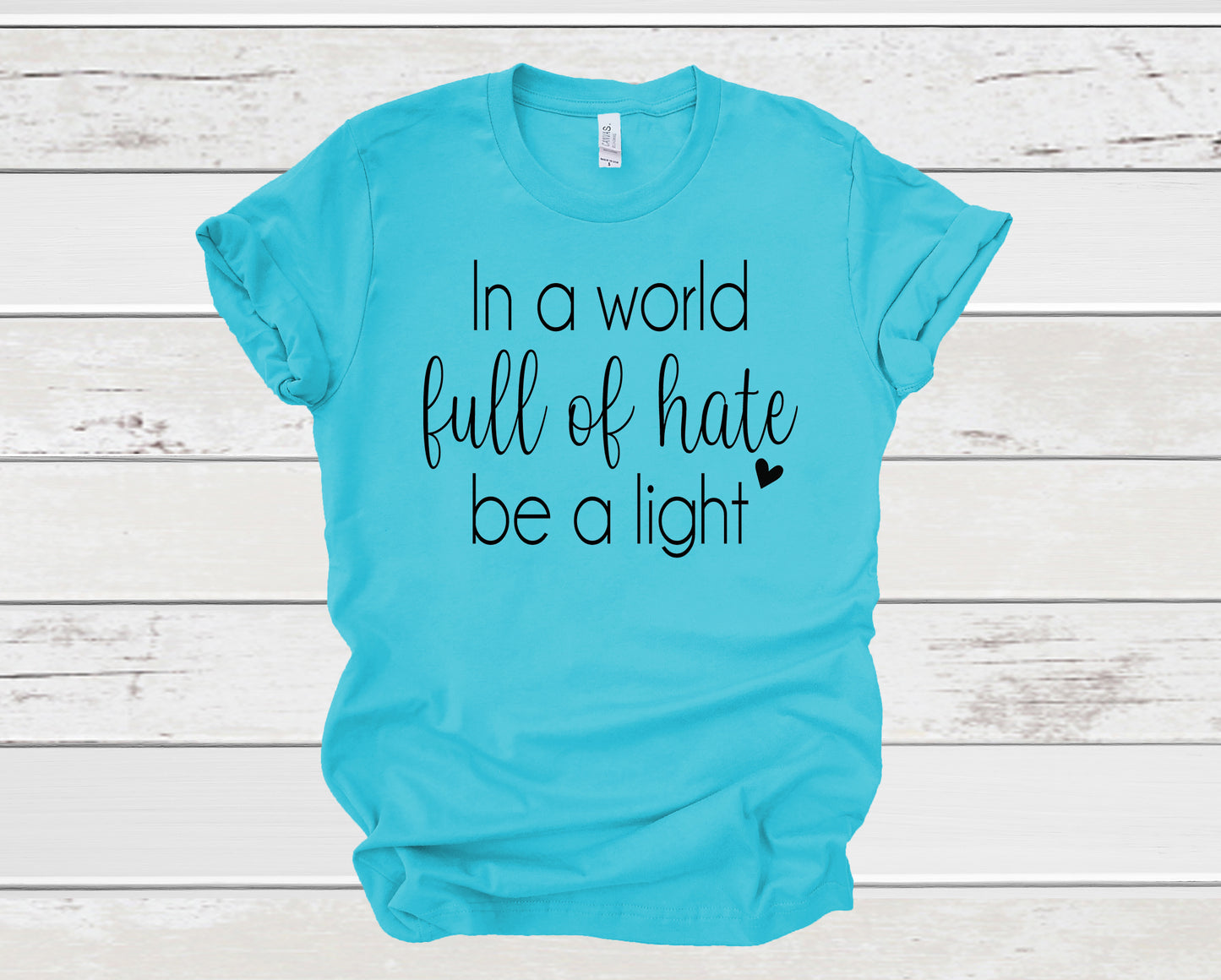 In a world full of hate be a light