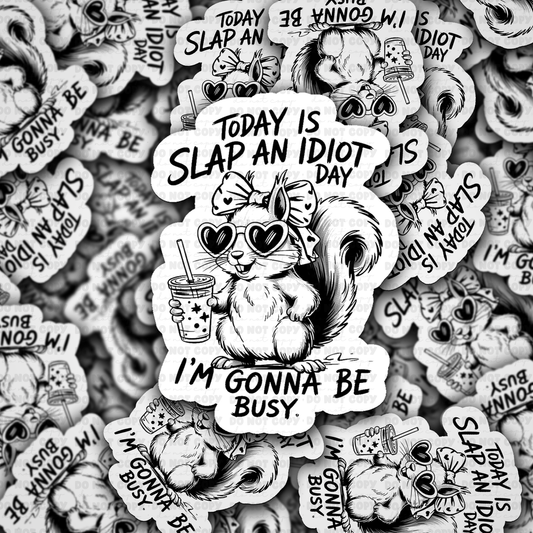 DS - 2635 Today is slap an idiot day I'm gonna be busy Die Cut sticker