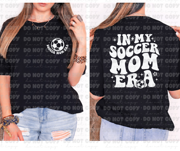 In My Soccer Mom Era White Print Back and Front  *DREAM TRANSFER* DTF