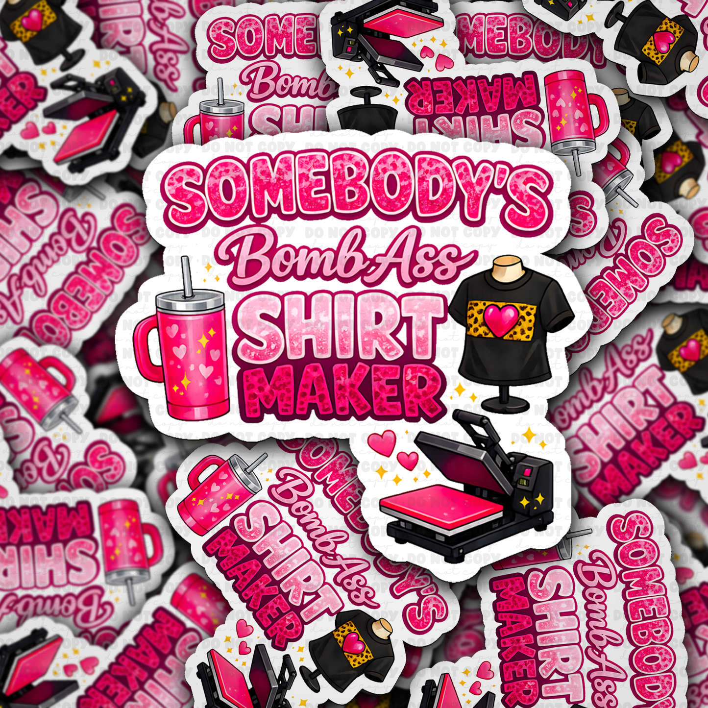 DS - 2663 Somebody's bomb ass shirt maker Die Cut sticker