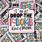 DS -2369 - I'm a drop the F bomb kind of mom Die Cut Sticker