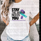 2744 Stay the world needs you *DREAM TRANSFER* DTF