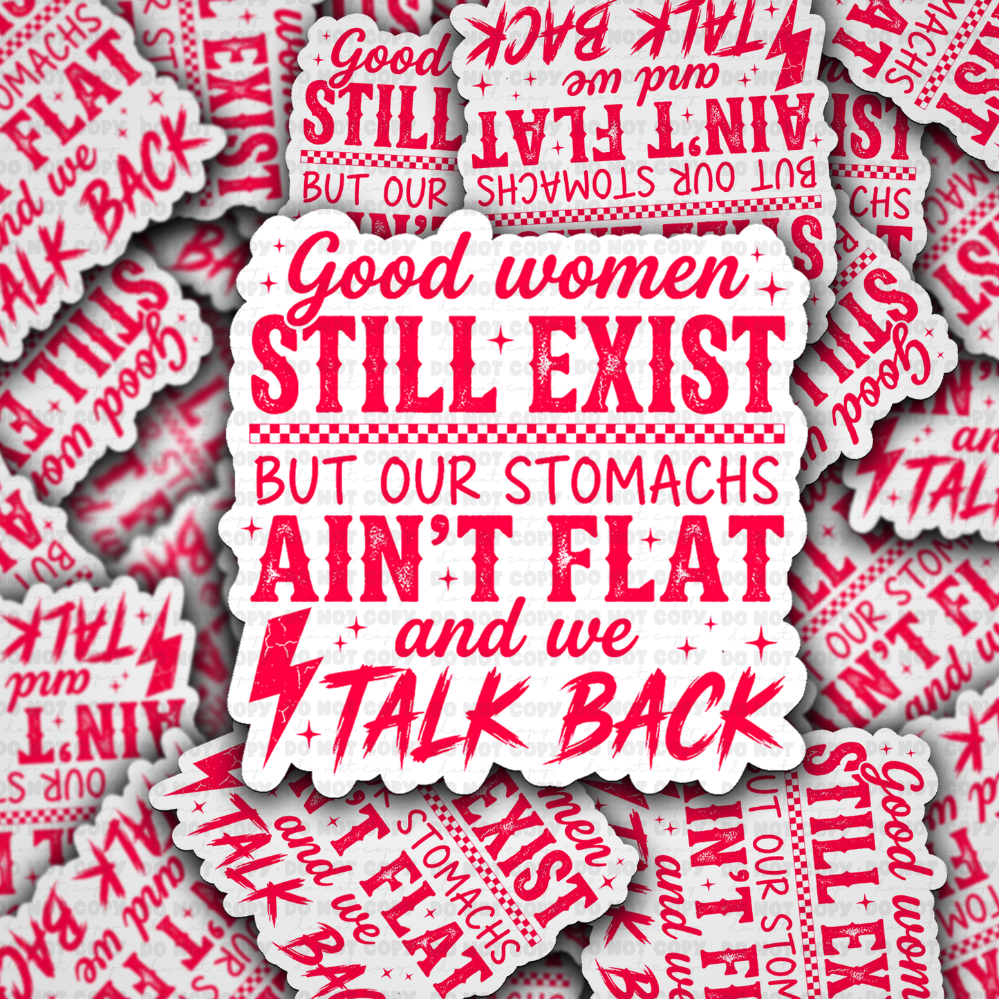 DS - 2672 Good women still exist but our stomach's ain't flat and we talk back Die Cut sticker