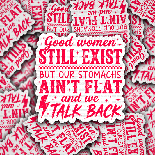 DS - 2672 Good women still exist but our stomach's ain't flat and we talk back Die Cut sticker